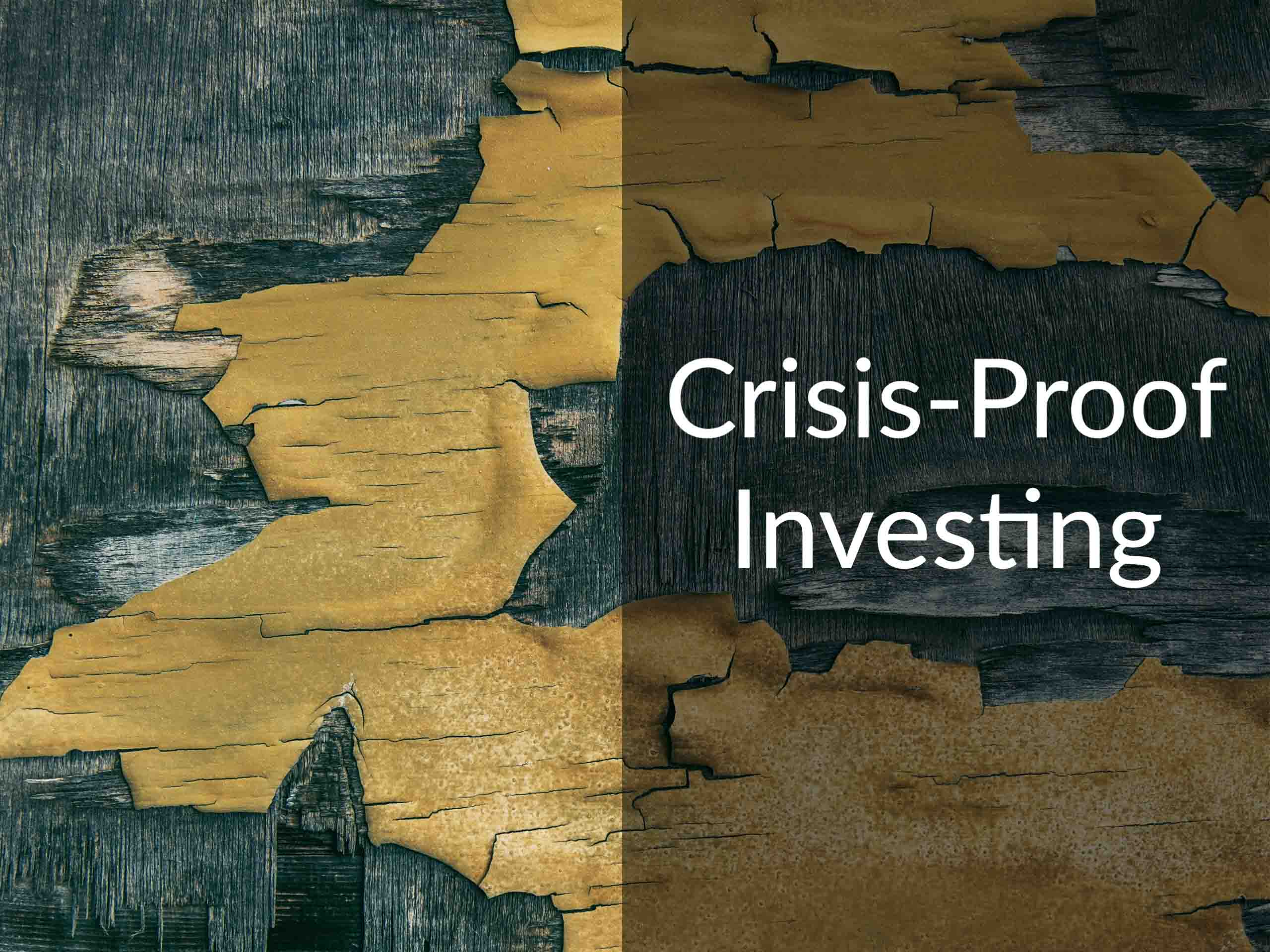 Peeling paint on old wood with caption "Crisis-Proof Investing"